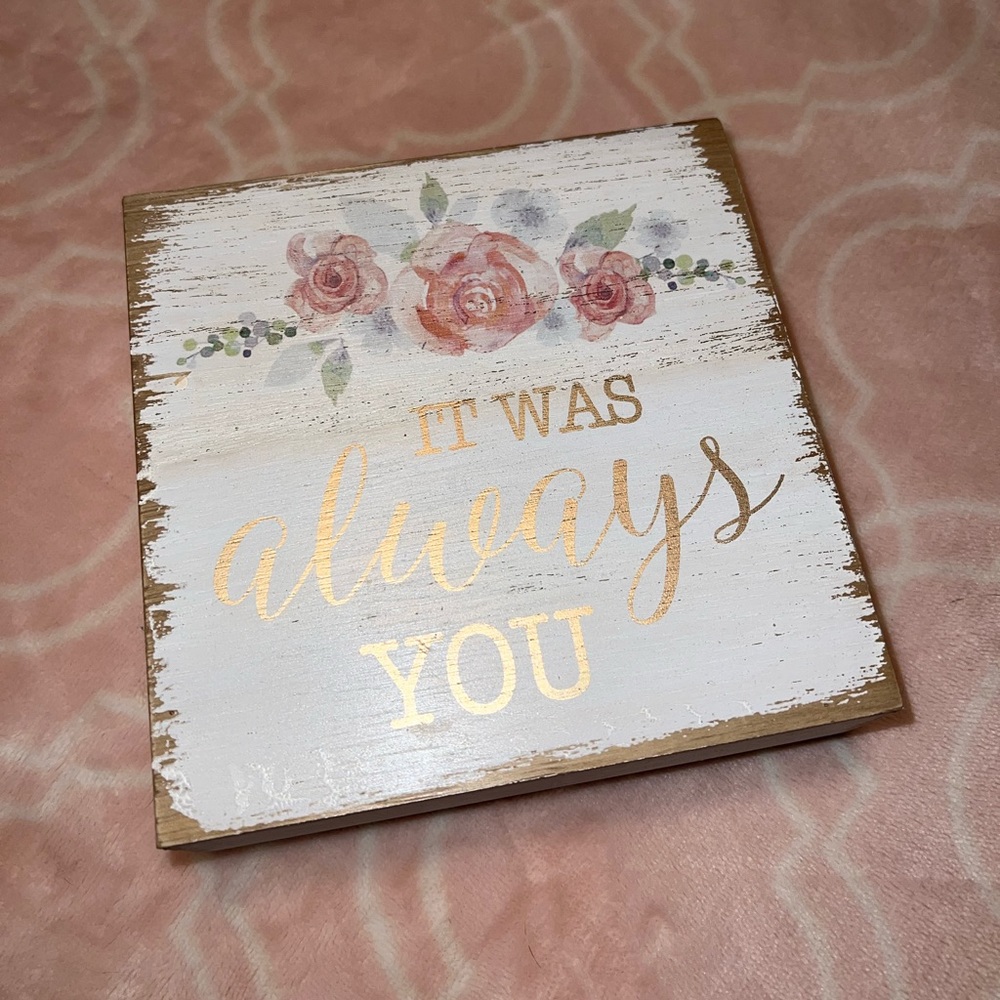 “It was always you” Wood Sign